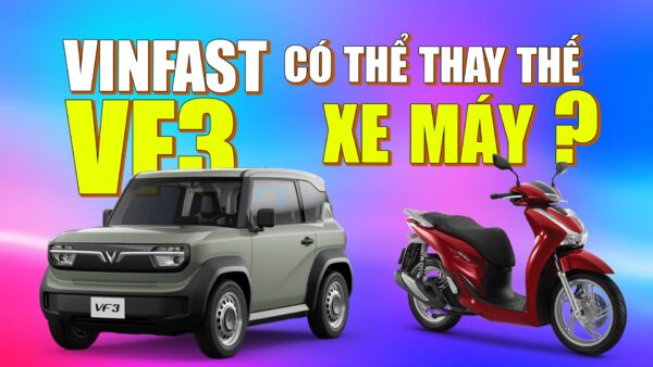 Liệu Vinfast VF3 có thể thay thế xe máy?